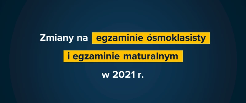 Zmiany na egzaminie maturalnym 2021 r.