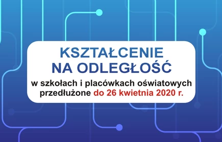 Grafika - Kształcenie na odległość w szkołach i placówkach oświatowych przedłużone do 26 kwietnia 2020 r.